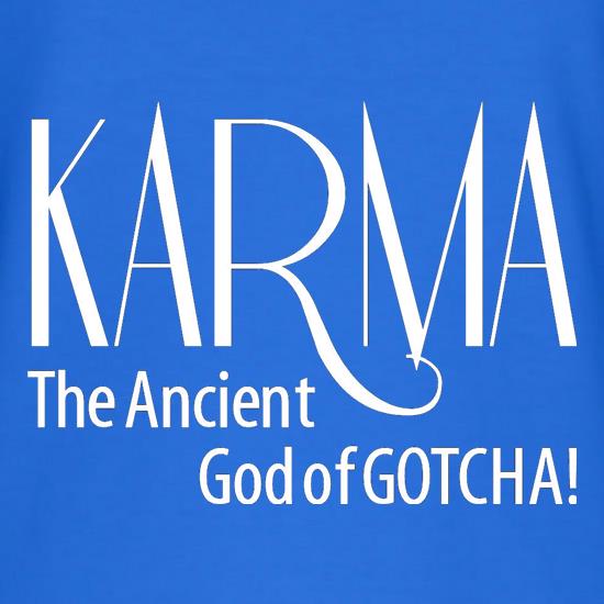 Karma - The ancient god of Gotcha! t shirt